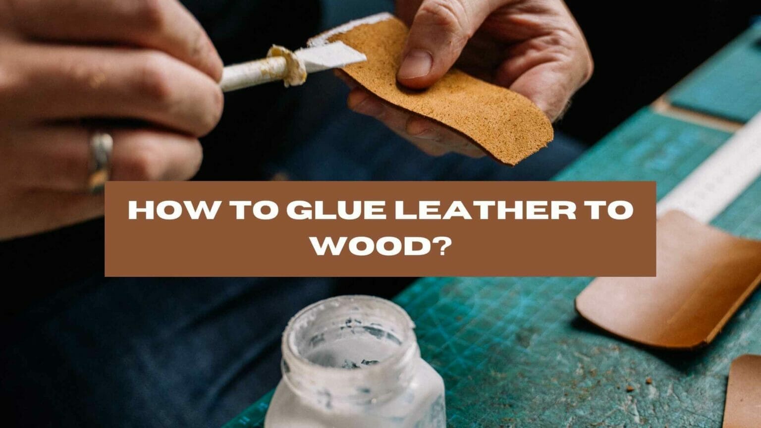 How to Glue Leather to Wood In 9 Easy Steps