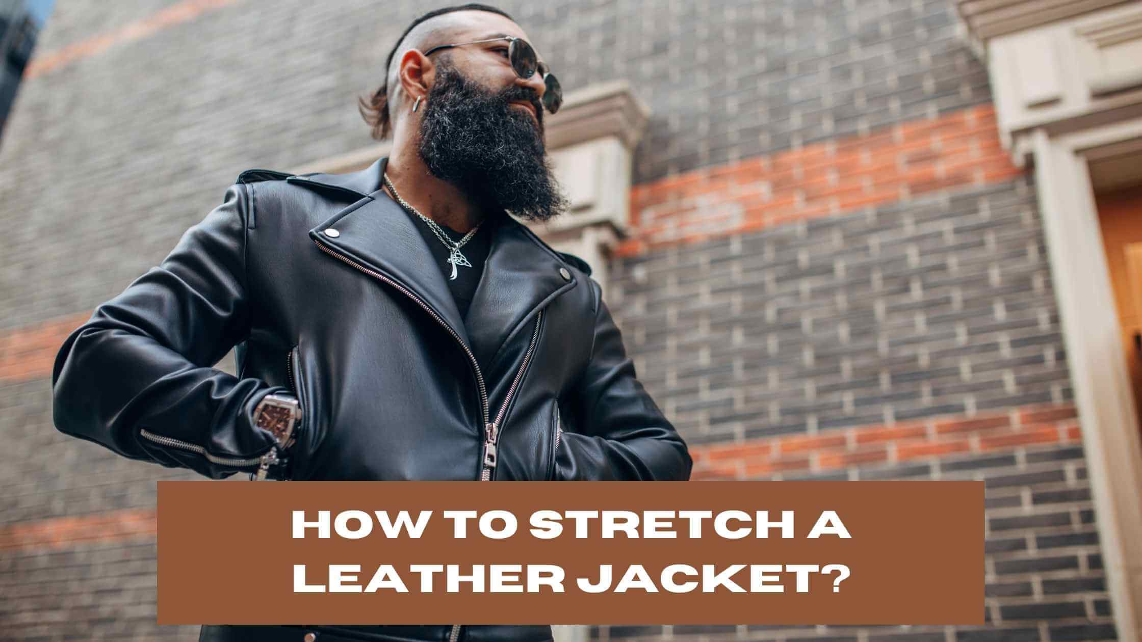 How to Stretch a Leather Jacket? (4 Ways To Stretch It)