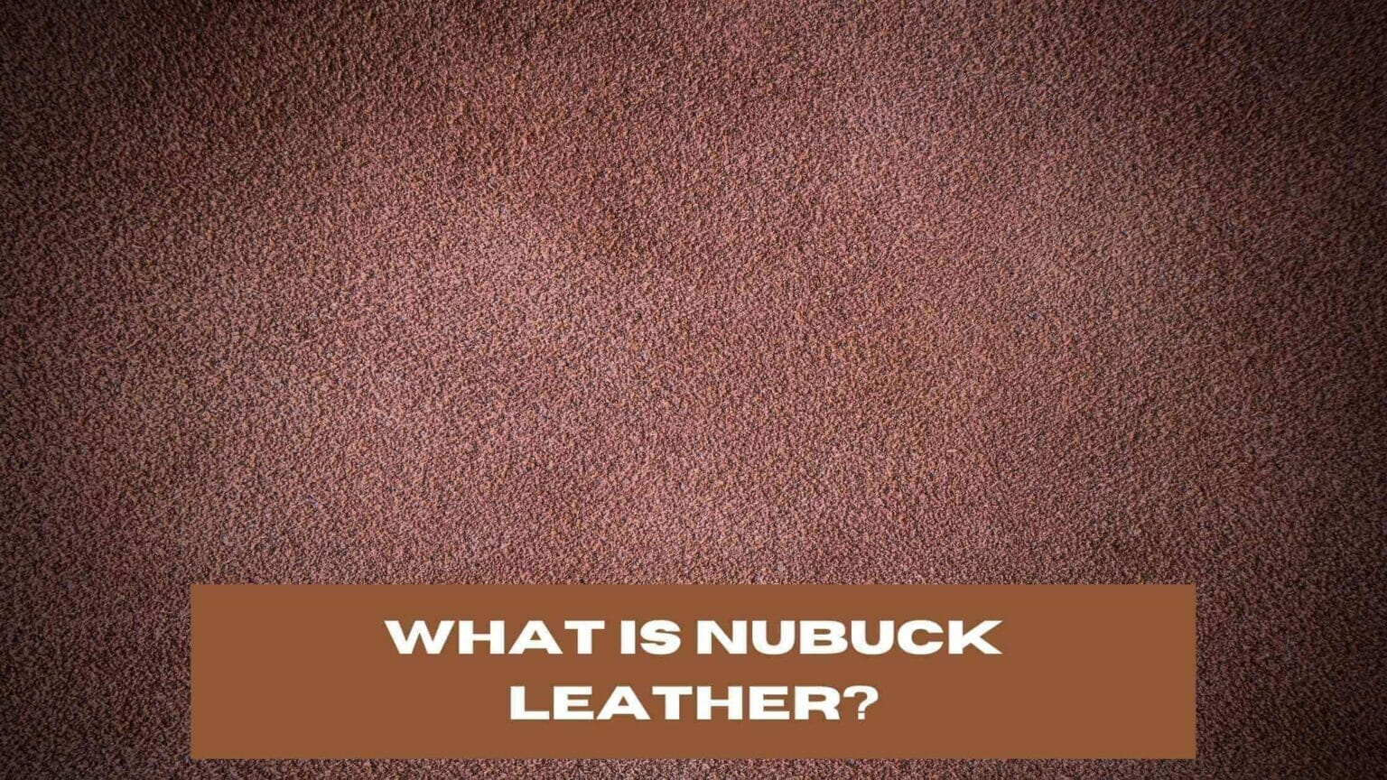 What Is Nubuck Leather? (Explained)