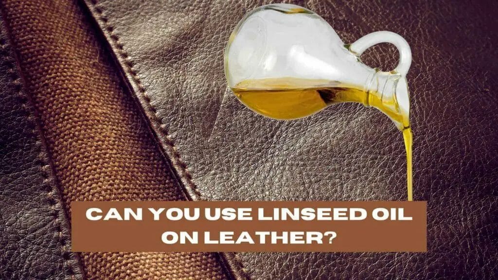 can-you-use-linseed-oil-on-leather