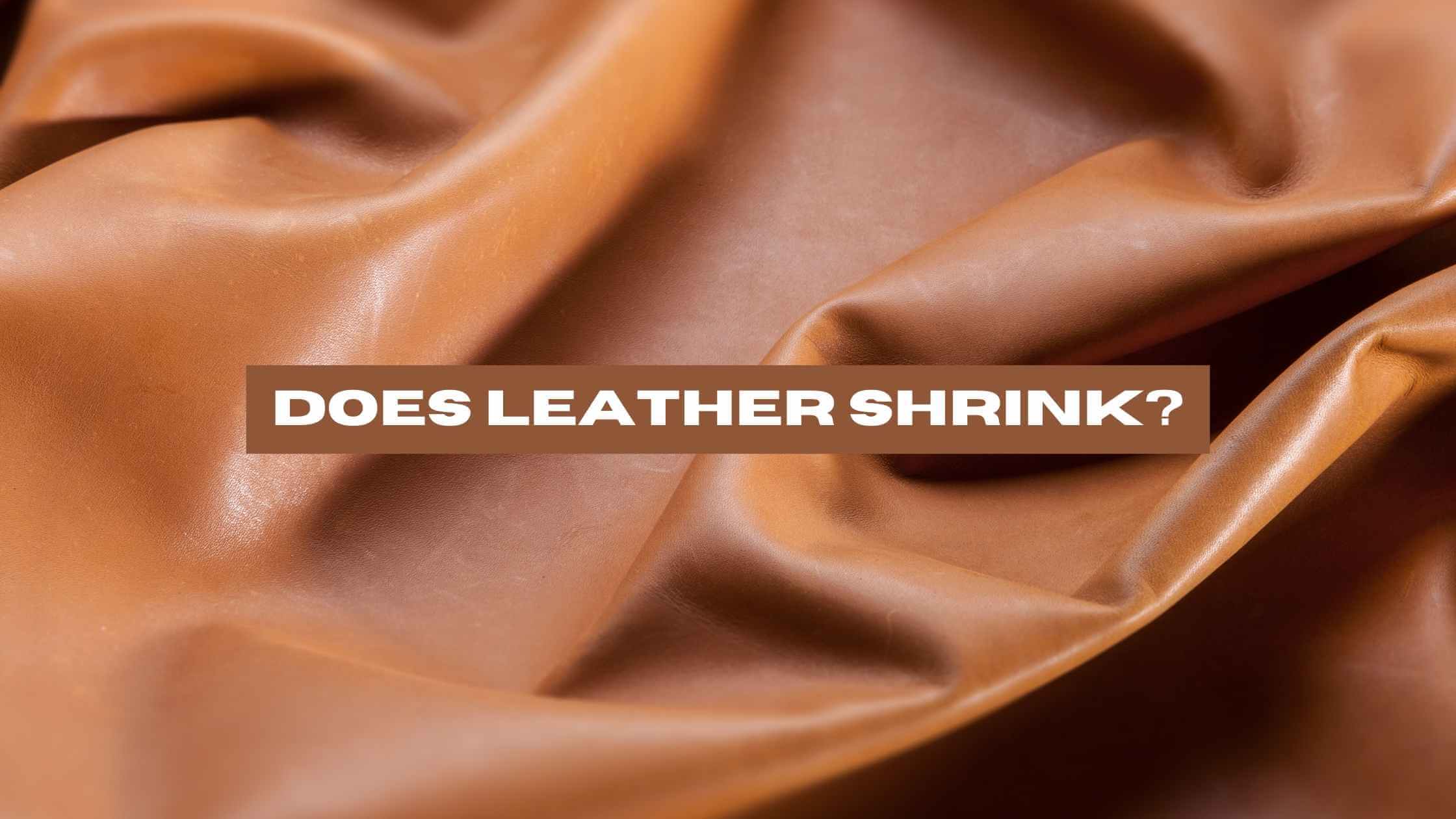 Does Leather Shrink? (Explained)