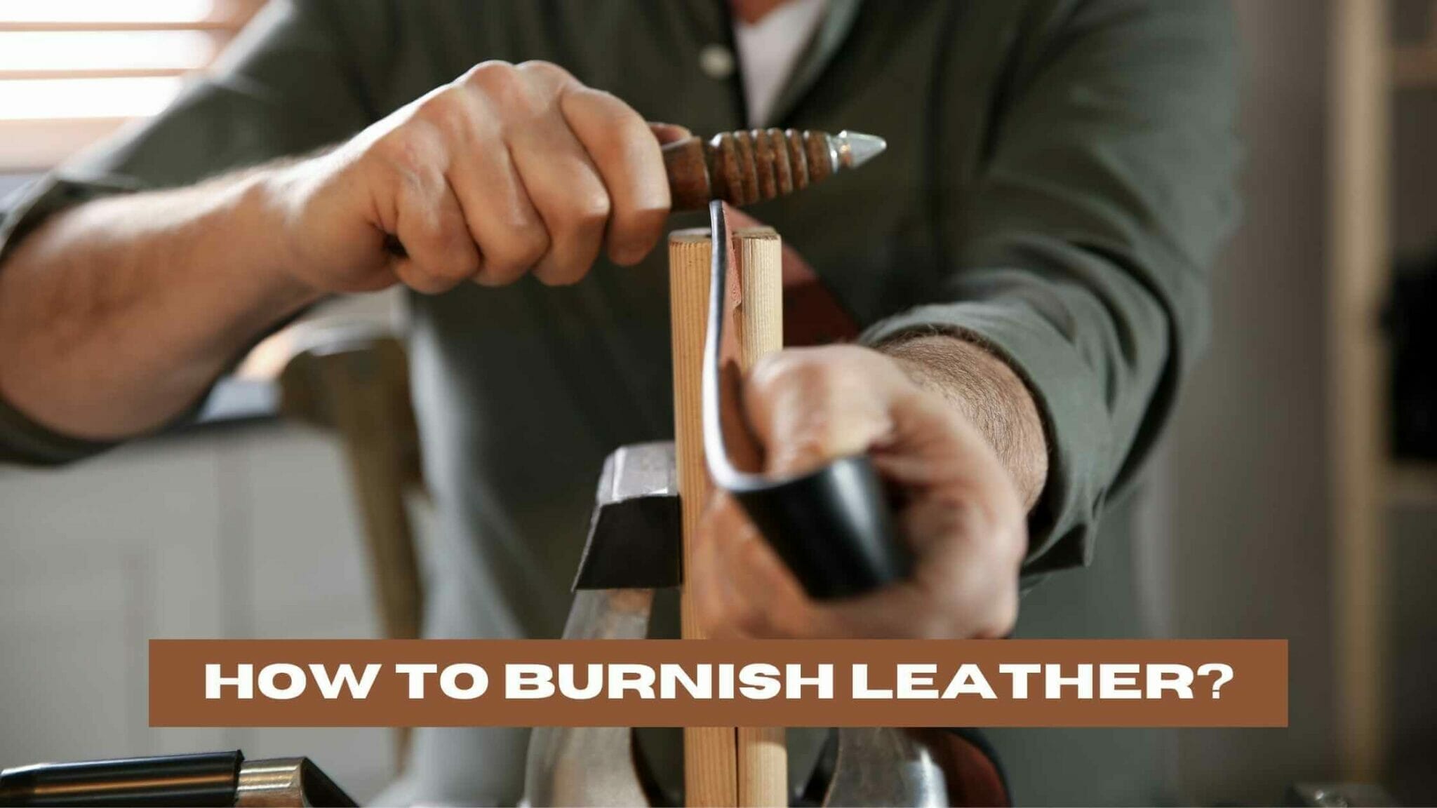 How to Burnish Leather? (A Step-by-Step Guide)